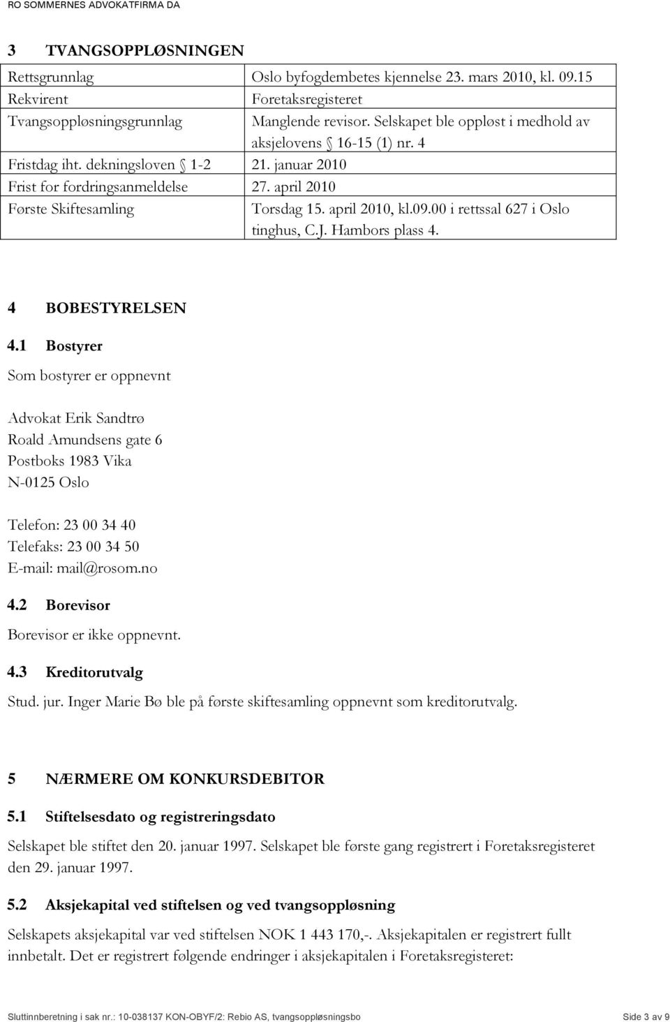 april 2010, kl.09.00 i rettssal 627 i Oslo tinghus, C.J. Hambors plass 4. 4 BOBESTYRELSEN 4.