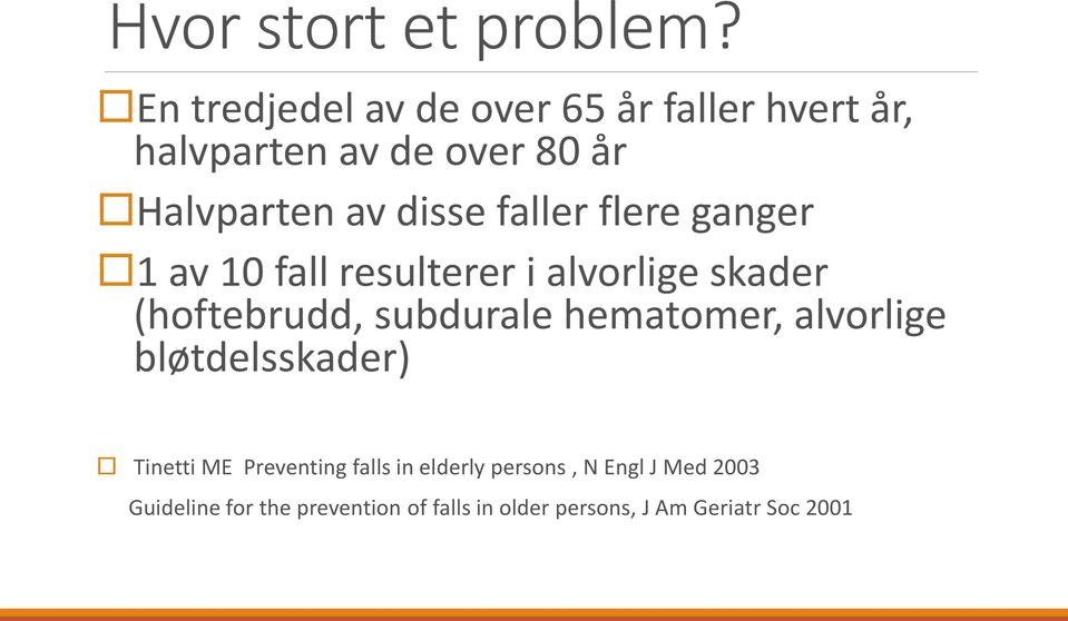 faller flere ganger 1 av 10 fall resulterer i alvorlige skader (hoftebrudd, subdurale