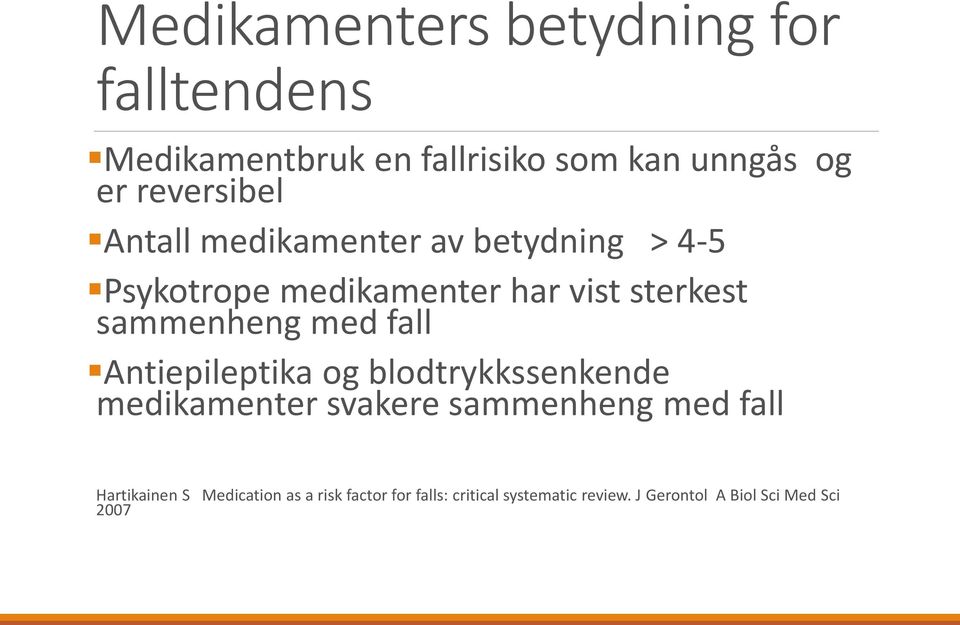 sammenheng med fall Antiepileptika og blodtrykkssenkende medikamenter svakere sammenheng med fall