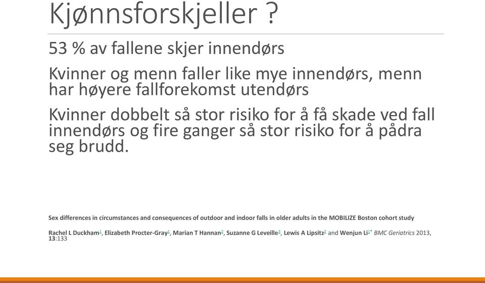 stor risiko for å få skade ved fall innendørs og fire ganger så stor risiko for å pådra seg brudd.