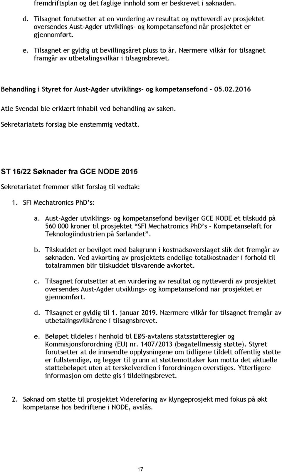 ST 16/22 Søknader fra GCE NODE 2015 1. SFI Mechatronics PhD s: a.