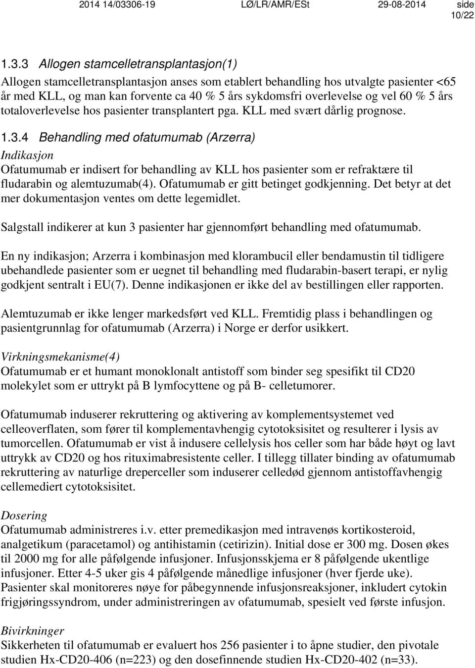 vel 60 % 5 års totaloverlevelse hos pasienter transplantert pga. KLL med svært dårlig prognose. 1.3.