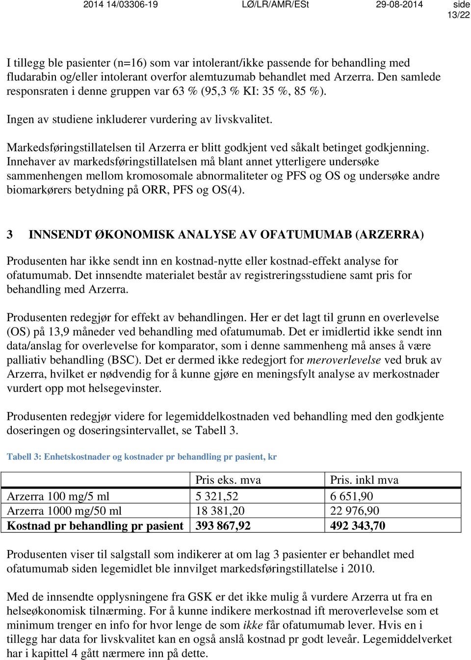 Markedsføringstillatelsen til Arzerra er blitt godkjent ved såkalt betinget godkjenning.