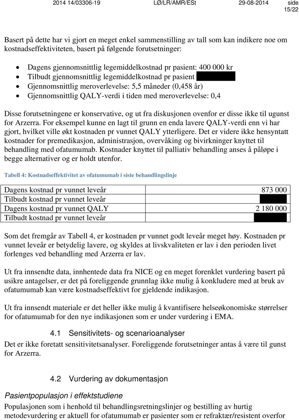 Disse forutsetningene er konservative, og ut fra diskusjonen ovenfor er disse ikke til ugunst for Arzerra.