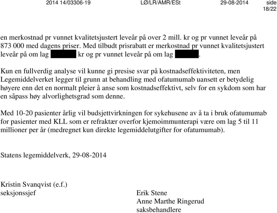 Kun en fullverdig analyse vil kunne gi presise svar på kostnadseffektiviteten, men Legemiddelverket legger til grunn at behandling med ofatumumab uansett er betydelig høyere enn det en normalt pleier