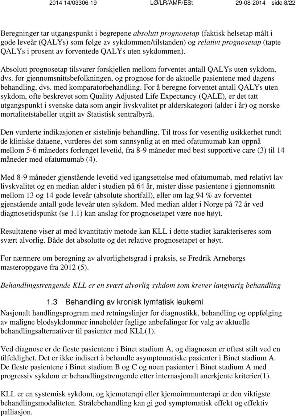 for gjennomsnittsbefolkningen, og prognose for de aktuelle pasientene med dagens behandling, dvs. med komparatorbehandling.