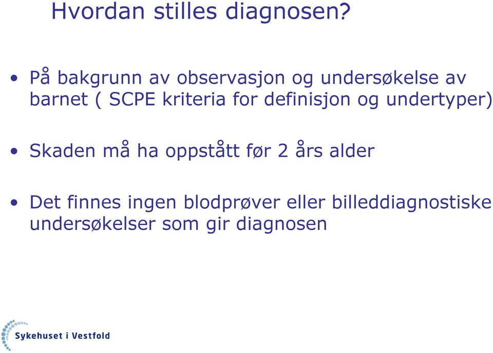 kriteria for definisjon og undertyper) Skaden må ha oppstått