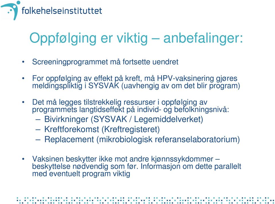 individ- og befolkningsnivå: Bivirkninger (SYSVAK / Legemiddelverket) Kreftforekomst (Kreftregisteret) Replacement (mikrobiologisk