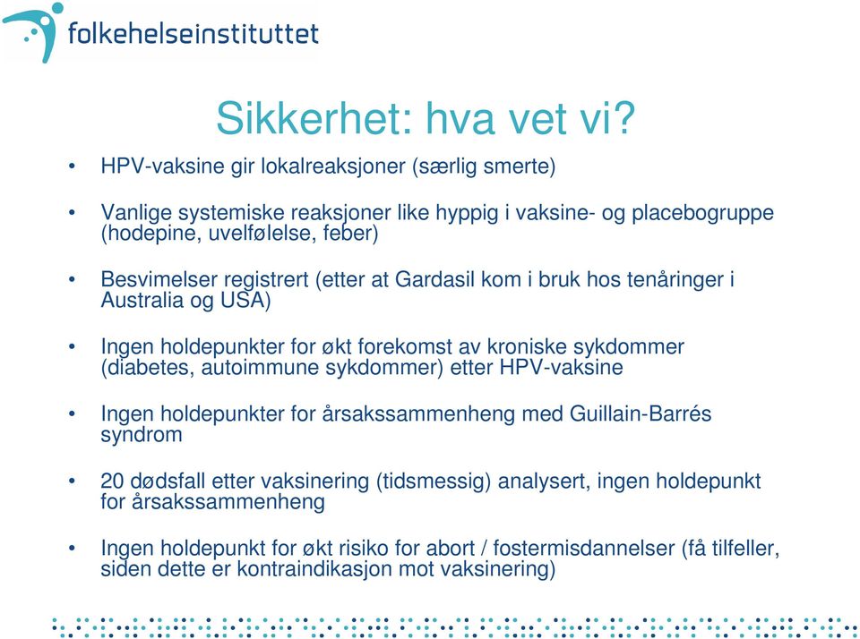 registrert (etter at Gardasil kom i bruk hos tenåringer i Australia og USA) Ingen holdepunkter for økt forekomst av kroniske sykdommer (diabetes, autoimmune