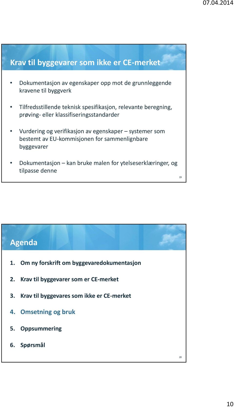 kommisjonen for sammenlignbare byggevarer Dokumentasjon kan bruke malen for ytelseserklæringer, og tilpasse denne 19 Agenda 1.