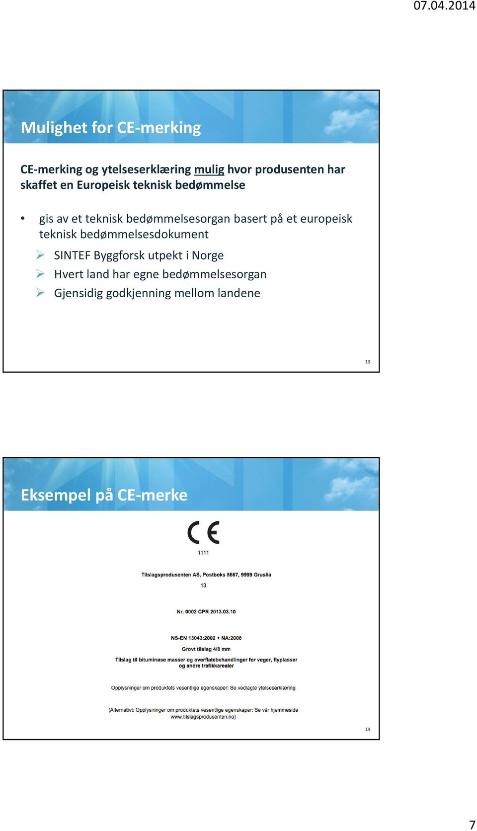 et europeisk teknisk bedømmelsesdokument SINTEF Byggforsk utpekt i Norge Hvert land