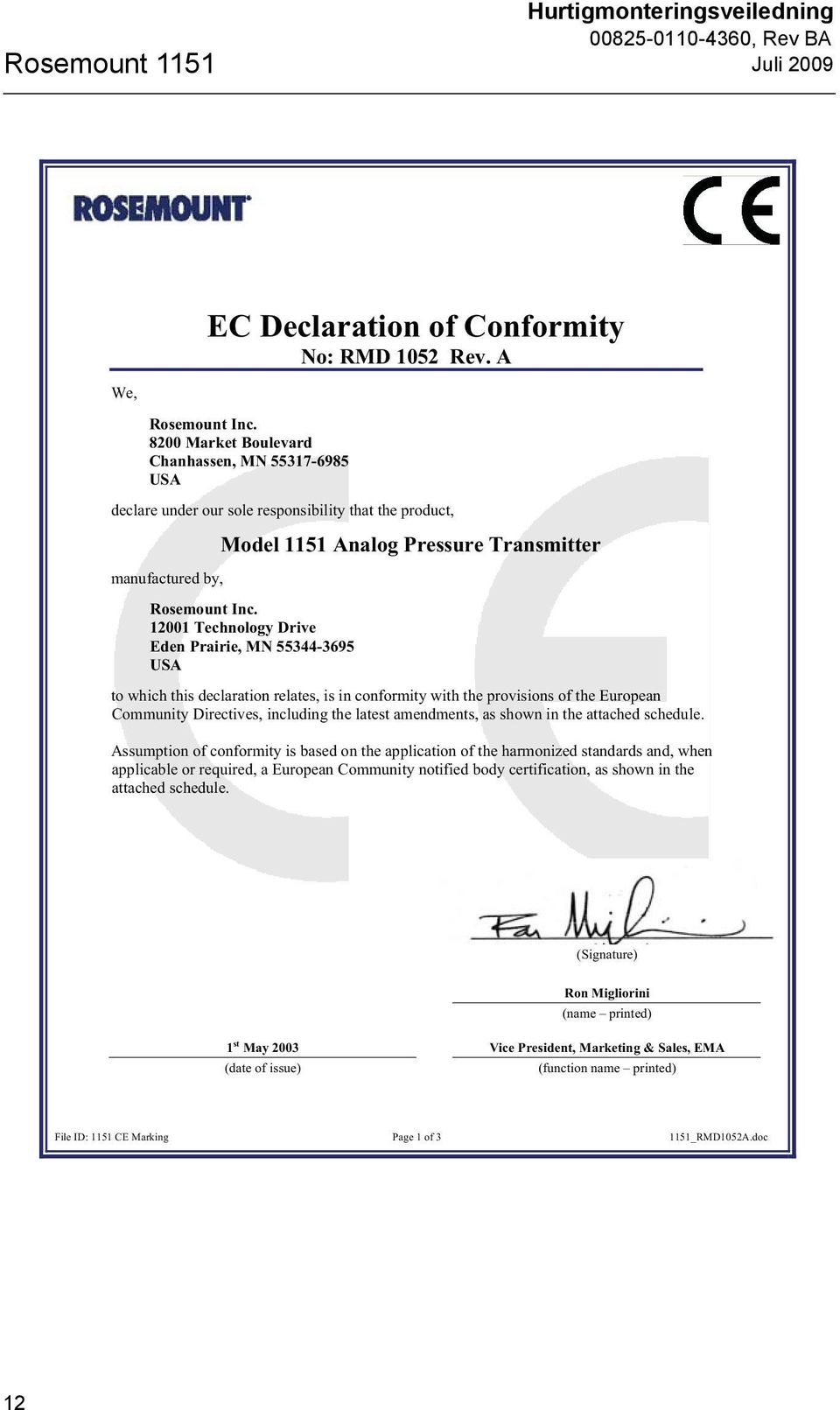 12001 Technology Drive Eden Prairie, MN 55344-3695 USA to which this declaration relates, is in conformity with the provisions of the European Community Directives, including the latest amendments,