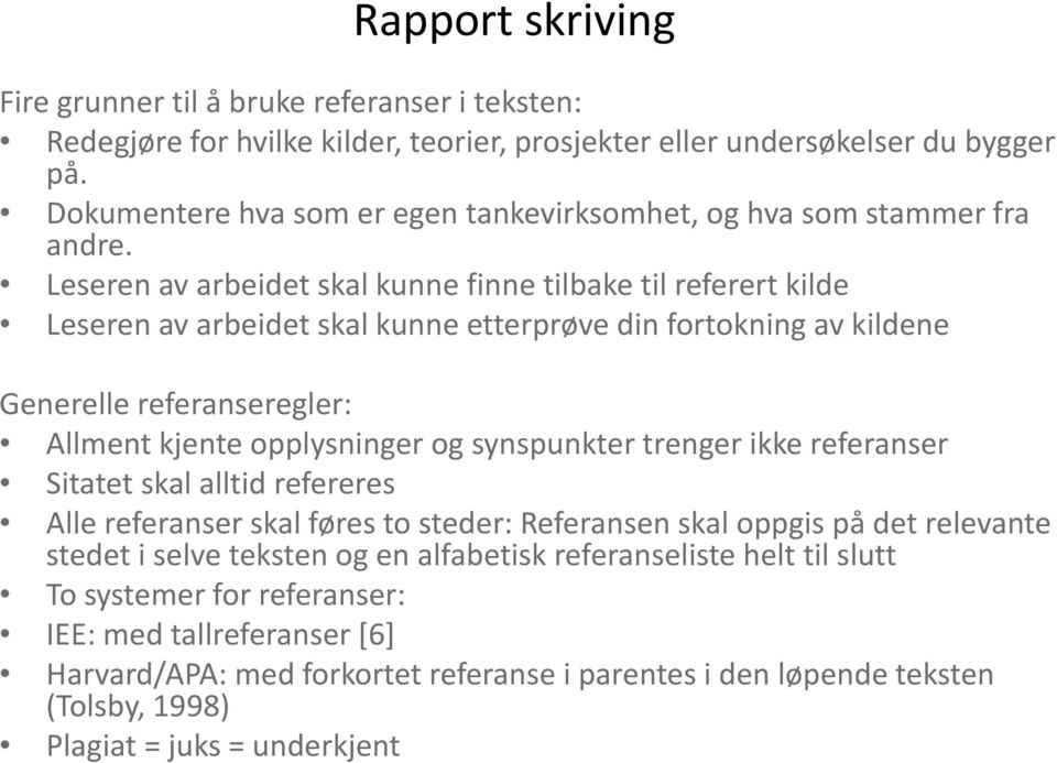 Leseren av arbeidet skal kunne finne tilbake til referert kilde Leseren av arbeidet skal kunne etterprøve din fortokning av kildene Generelle referanseregler: Allment kjente opplysninger og