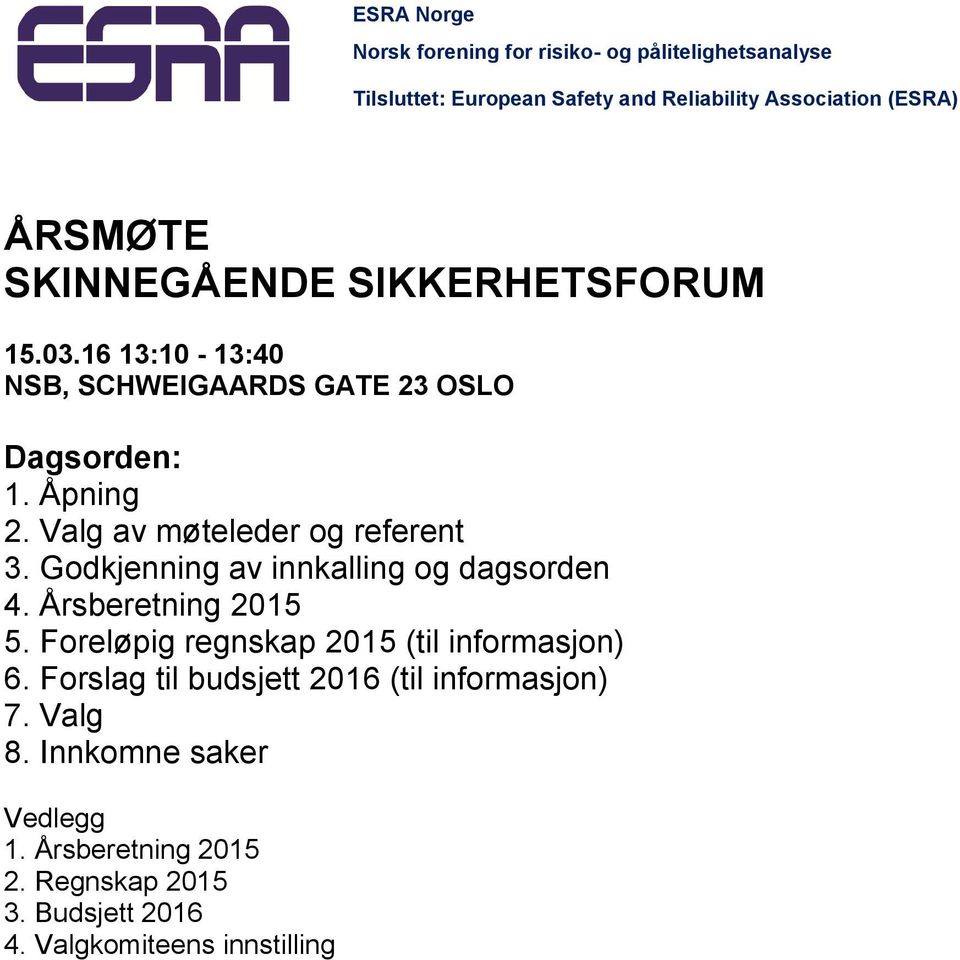 Valg av møteleder og referent 3. Godkjenning av innkalling og dagsorden 4. Årsberetning 2015 5.