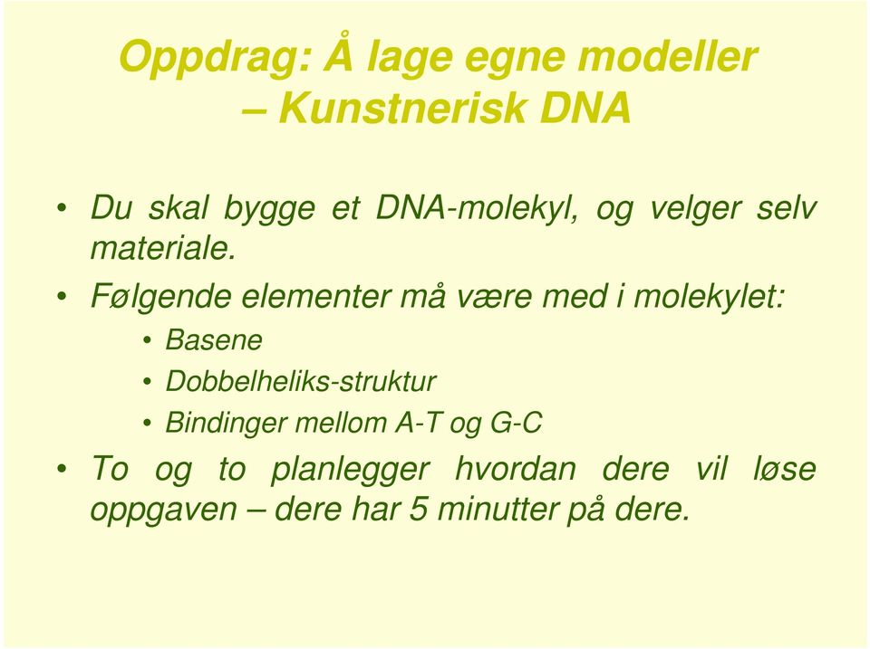 Følgende elementer må være med i molekylet: Basene