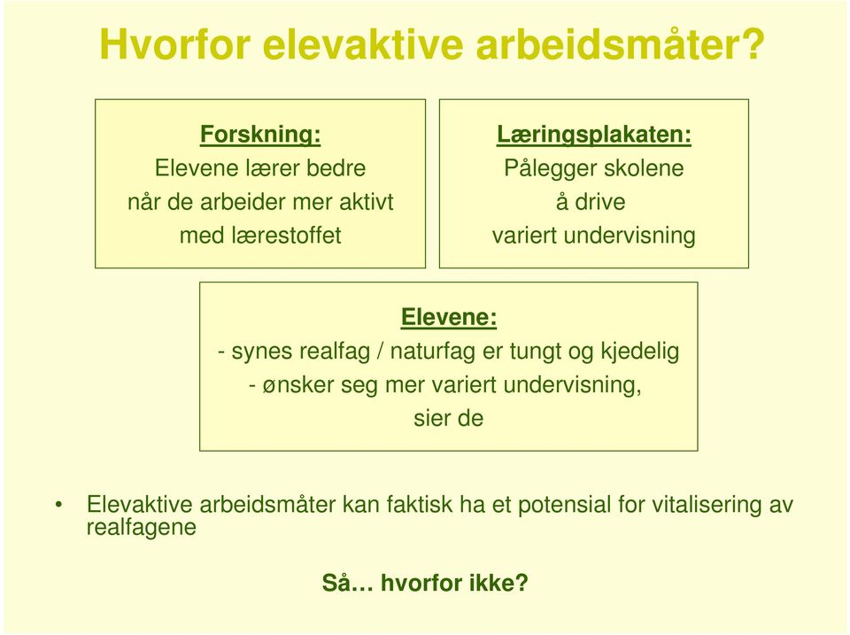 Pålegger skolene ådrive variert undervisning Elevene: - synes realfag / naturfag er tungt og