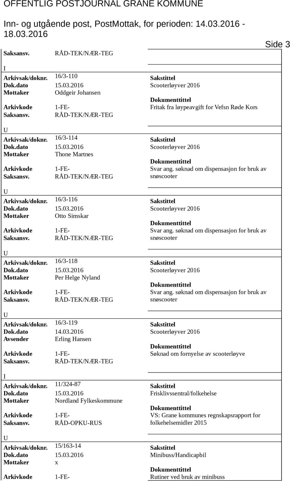 2016 Scooterløyver 2016 Mottaker Oddgeir Johansen Arkivkode 1-FE- Fritak fra løypeavgift for Vefsn Røde Kors Arkivsak/doknr. 16/3-114 Sakstittel Dok.dato 15.03.