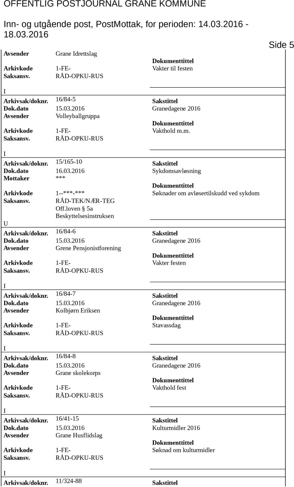 2016 Sykdomsavløsning Mottaker *** Arkivkode 1--***-*** Søknader om avløsertilskudd ved sykdom Off.loven 5a Beskyttelsesinstruksen Arkivsak/doknr.