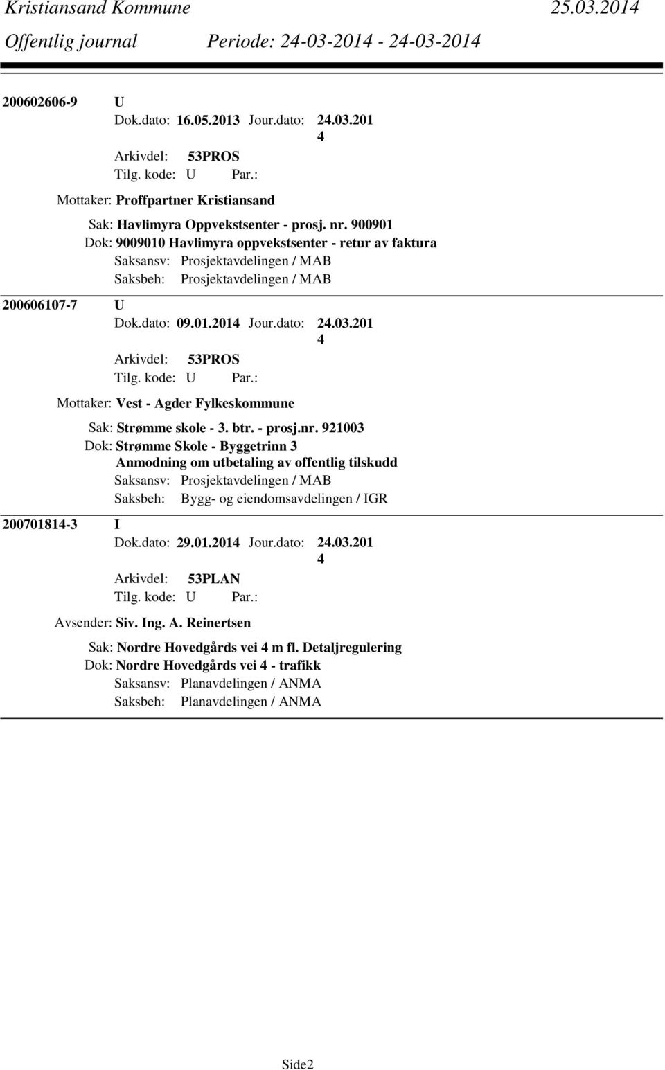 201 Arkivdel: 53PROS Mottaker: Vest - Agder Fylkeskommune Sak: Strømme skole - 3. btr. - prosj.nr.