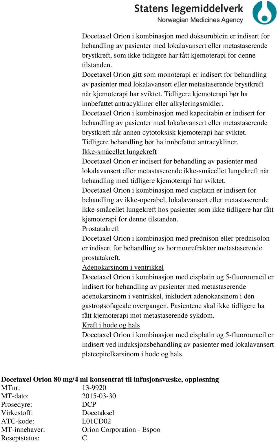 Tidligere kjemoterapi bør ha innbefattet antracykliner eller alkyleringsmidler.