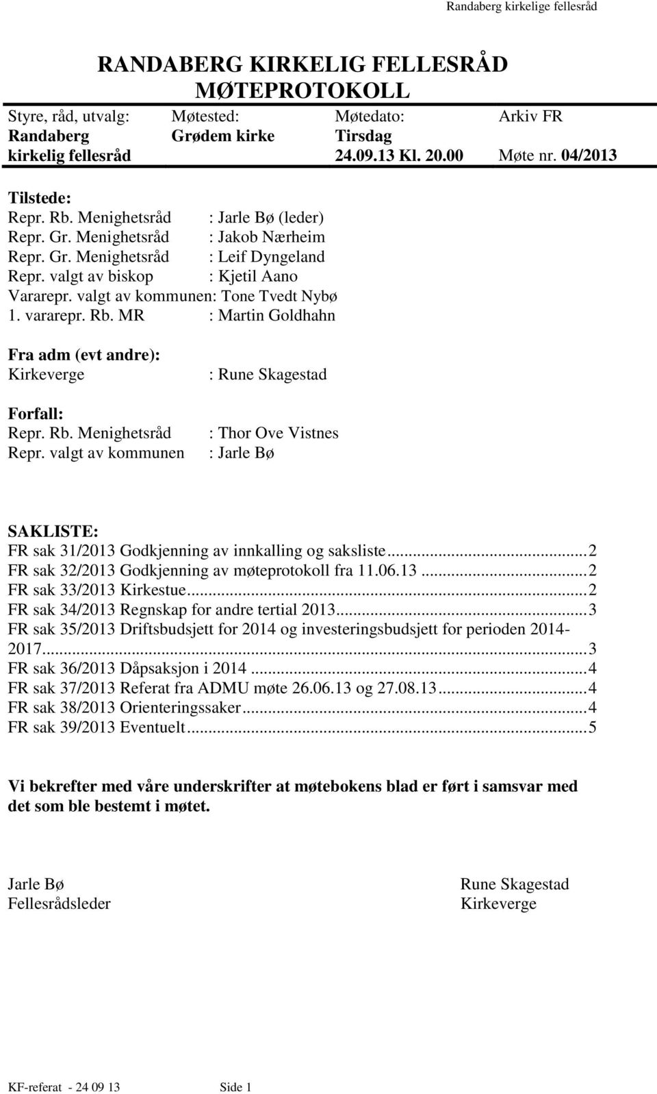 00 Arkiv FR Møte nr. 04/2013 Fra adm (evt andre): Kirkeverge Forfall: Repr. Rb. Menighetsråd Repr.