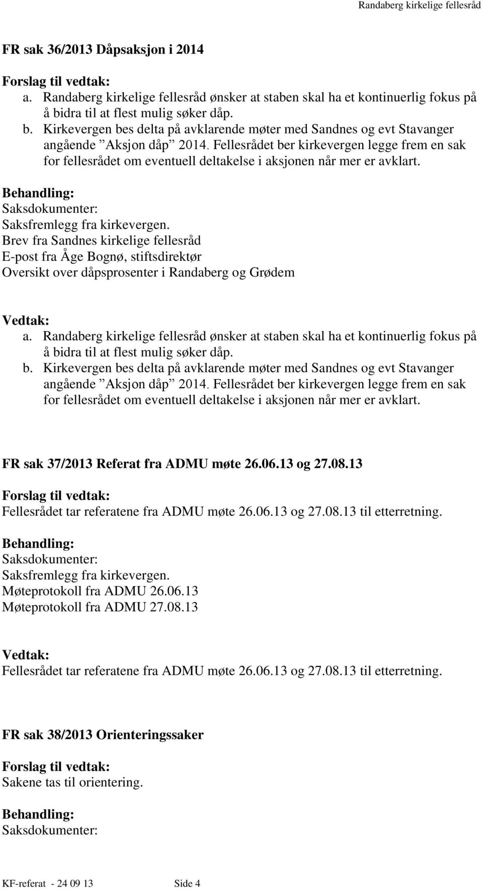 Fellesrådet ber kirkevergen legge frem en sak for fellesrådet om eventuell deltakelse i aksjonen når mer er avklart.