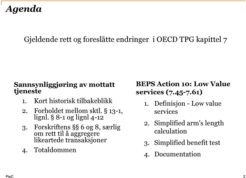 Forskriftens 6 og 8, særlig om rett til å aggregere likeartede transaksjoner 4.