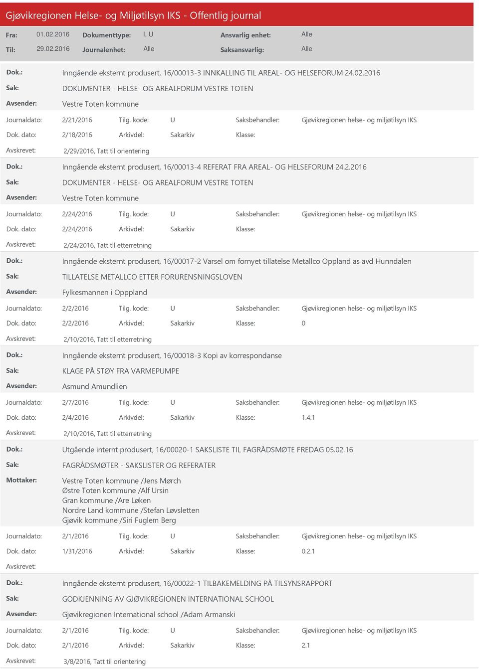 18/216 2/29/216, Tatt til orientering Inngående eksternt produsert, 16/13-4 REFERAT FRA AREAL- OG HELSEFORM 24.2.216 DOKMENTER - HELSE- OG AREALFORM VESTRE TOTEN Vestre Toten kommune 2/24/216