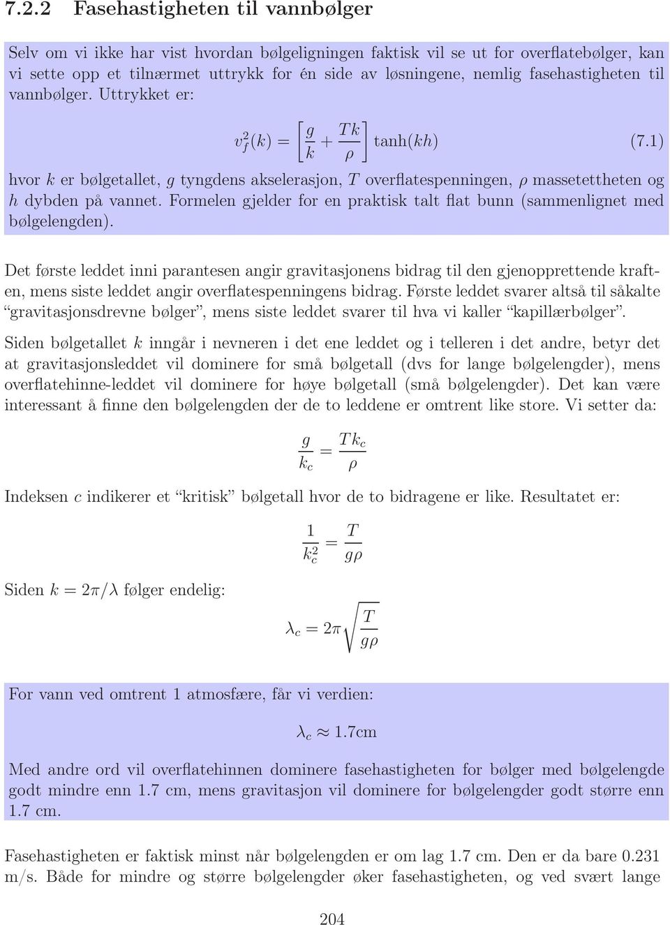 Formelen gjelder for en praktisk talt flat bunn (sammenlignet med bølgelengden).
