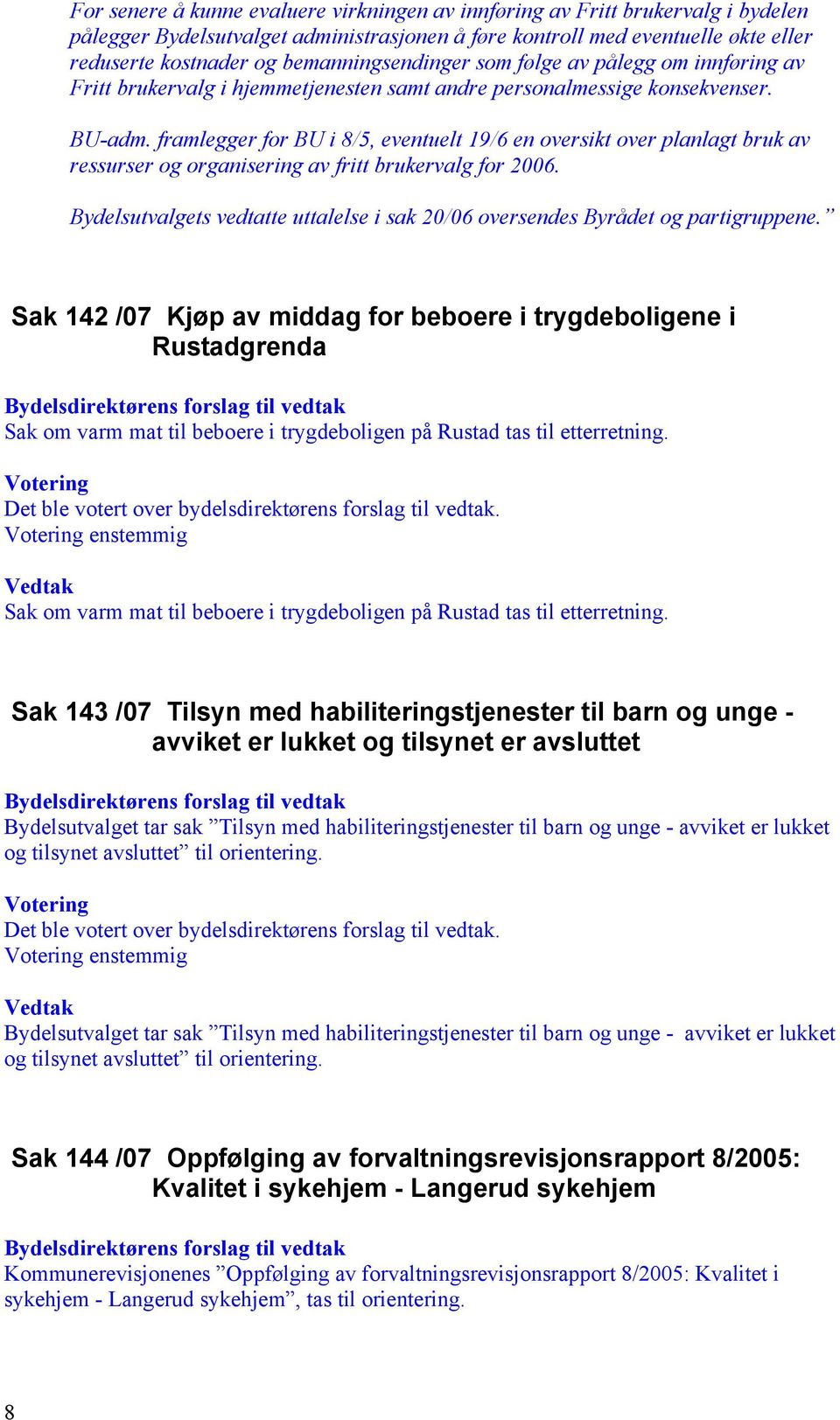 framlegger for BU i 8/5, eventuelt 19/6 en oversikt over planlagt bruk av ressurser og organisering av fritt brukervalg for 2006.