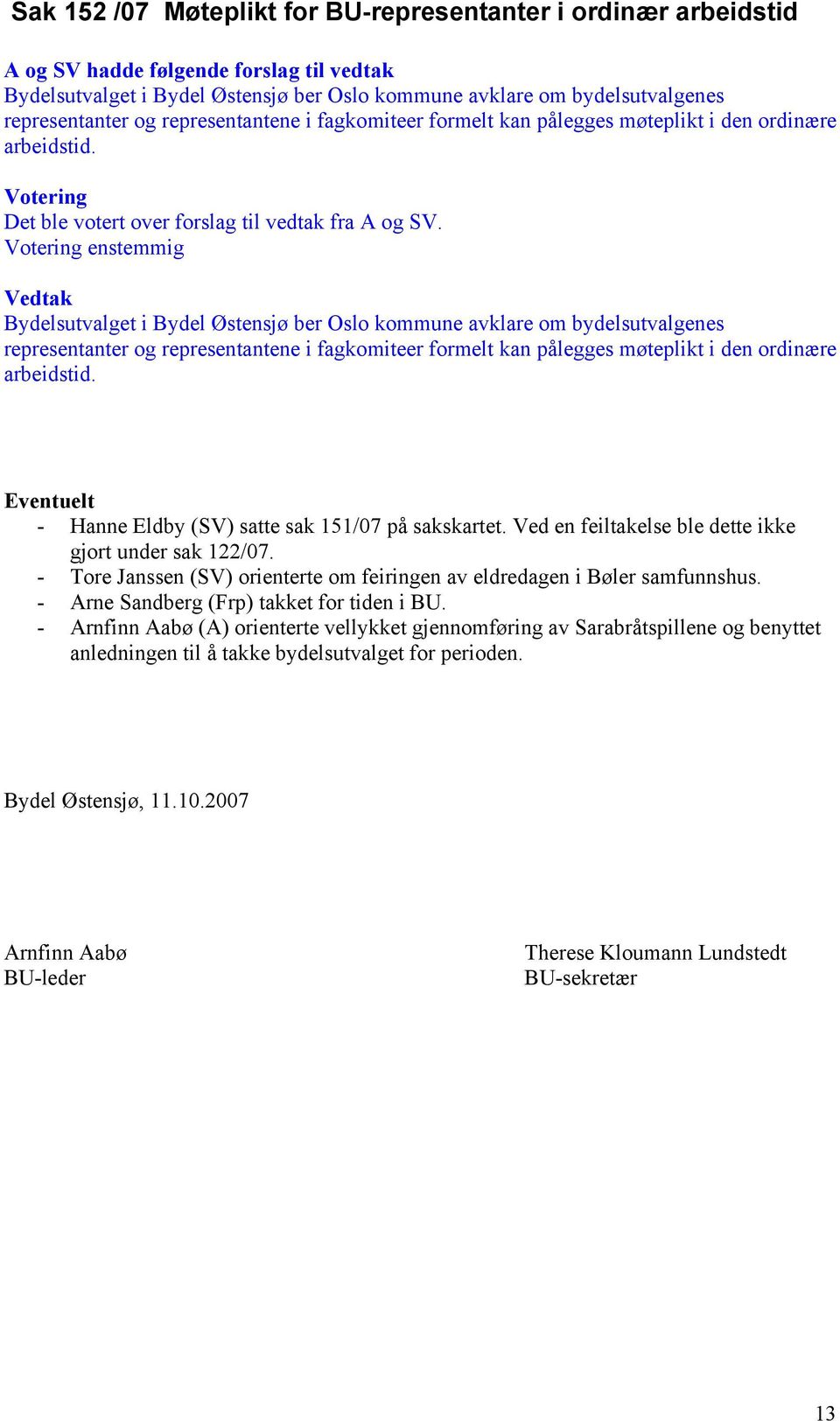 enstemmig Bydelsutvalget i Bydel Østensjø ber Oslo kommune avklare om bydelsutvalgenes representanter og representantene i fagkomiteer formelt kan pålegges møteplikt i den ordinære arbeidstid.