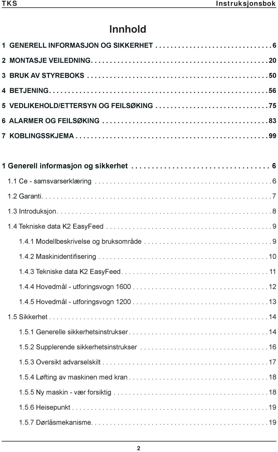 .................................................. 99 1 Generell informasjon og sikkerhet.................................. 6 1.1 Ce - samsvarserklæring............................................... 6 1.2 Garanti.