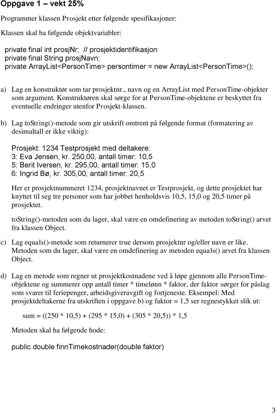 Konstruktøren skal sørge for at PersonTime-objektene er beskyttet fra eventuelle endringer utenfor Prosjekt-klassen.