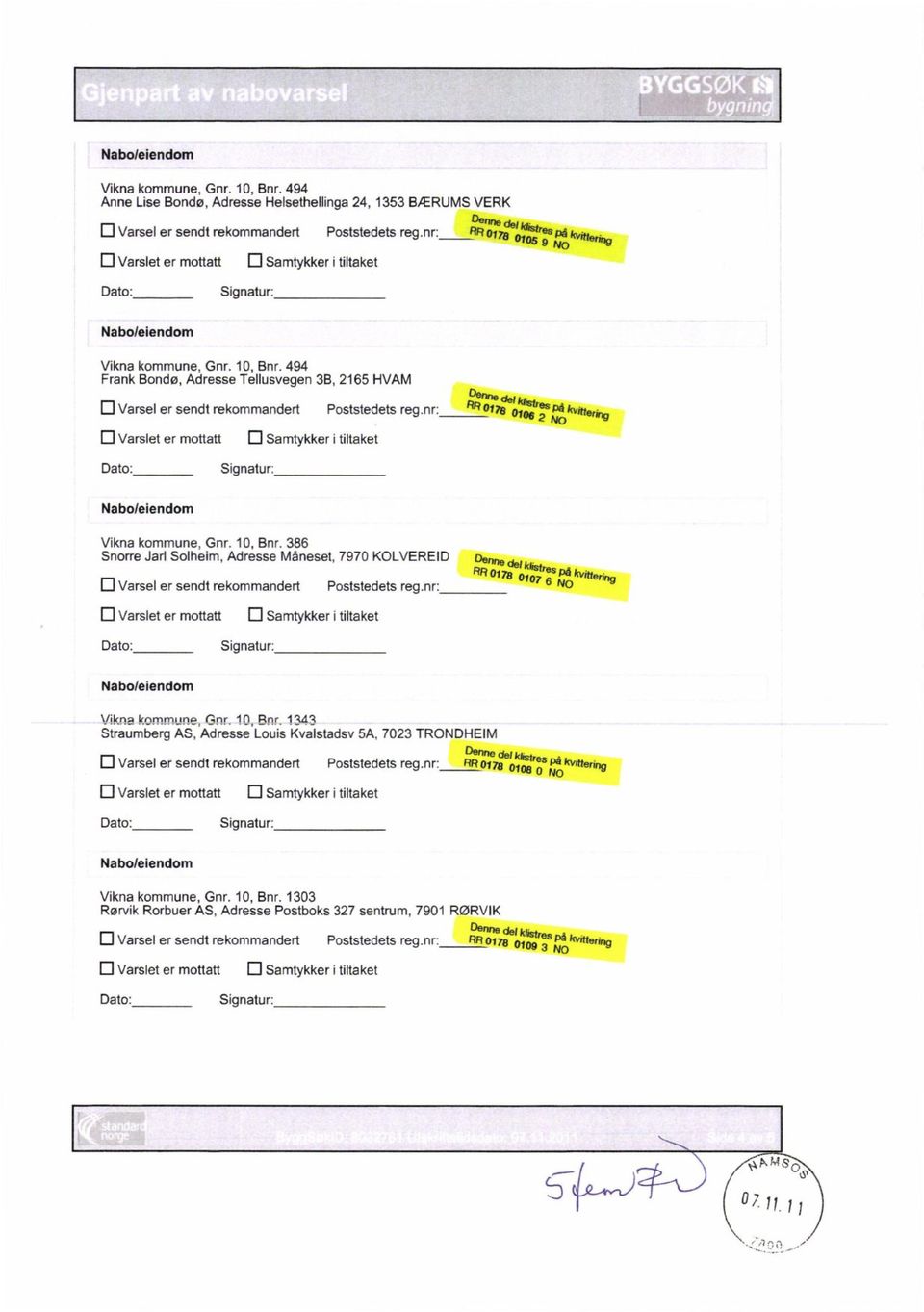 494 Frank Bondø, Adresse Tellusvegen 3B, 2165 HVAM ovarsel er sendt rekommandert ovarslet er mottatt 0 Samtykker i tiltaket Poststedets reg.