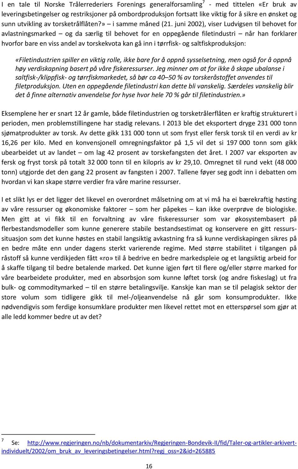juni 2002), viser Ludvigsen til behovet for avlastningsmarked og da særlig til behovet for en oppegående filetindustri når han forklarer hvorfor bare en viss andel av torskekvota kan gå inn i