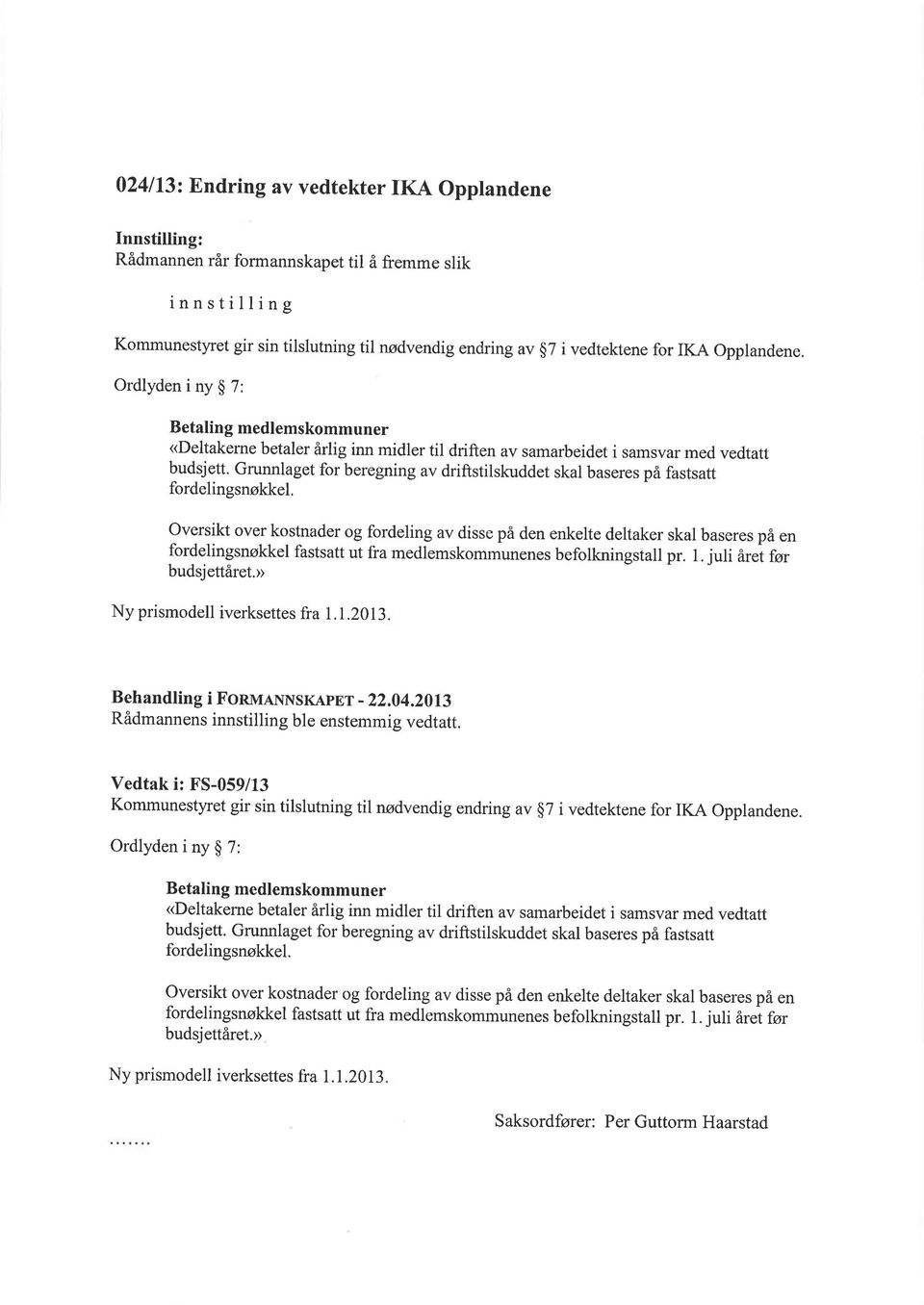 Opplandene OrdlydeninygT: Betaling medlemskommuner <Deltakerne betaler årlig inn midler til driften av samarbeidet i samsvar med vedtatt budsjett.