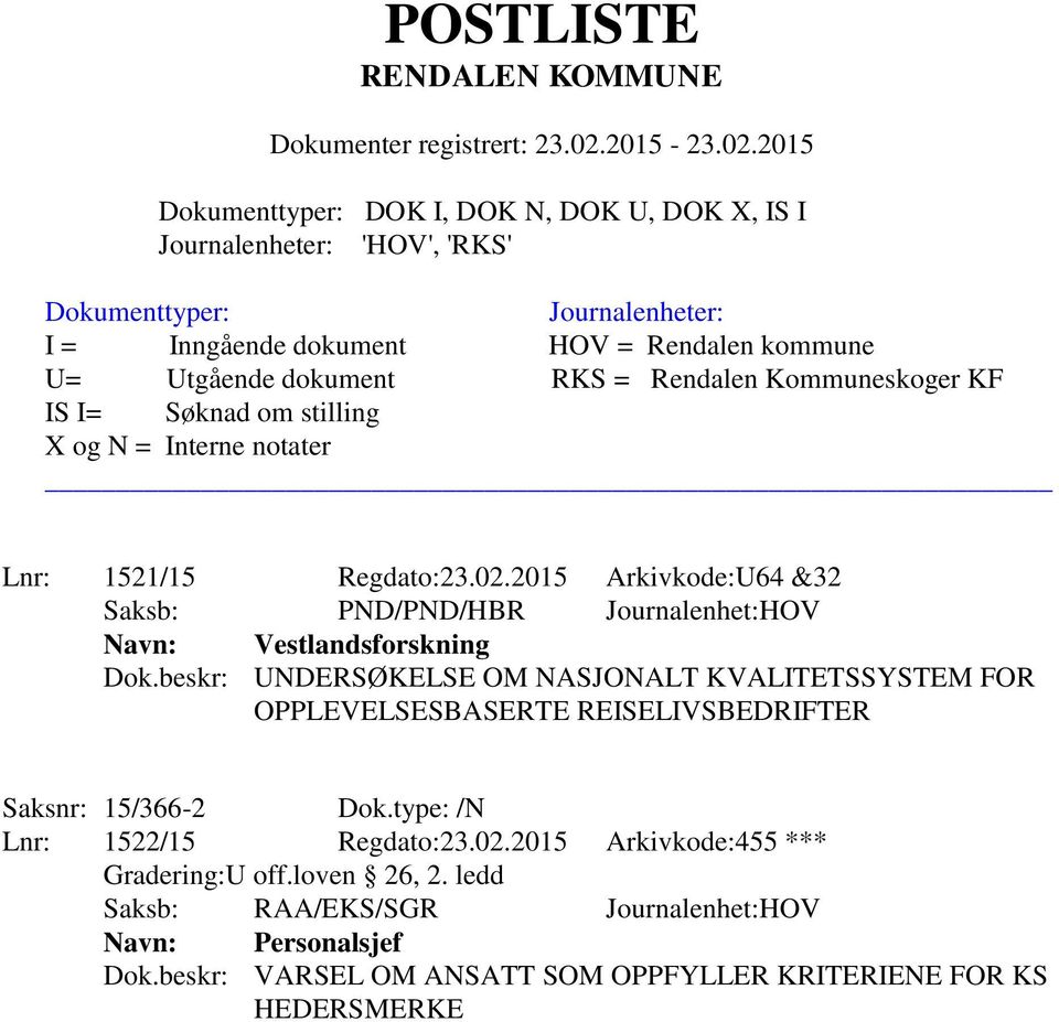 beskr: UNDERSØKELSE OM NASJONALT KVALITETSSYSTEM FOR OPPLEVELSESBASERTE REISELIVSBEDRIFTER Saksnr: 15/366-2 Dok.