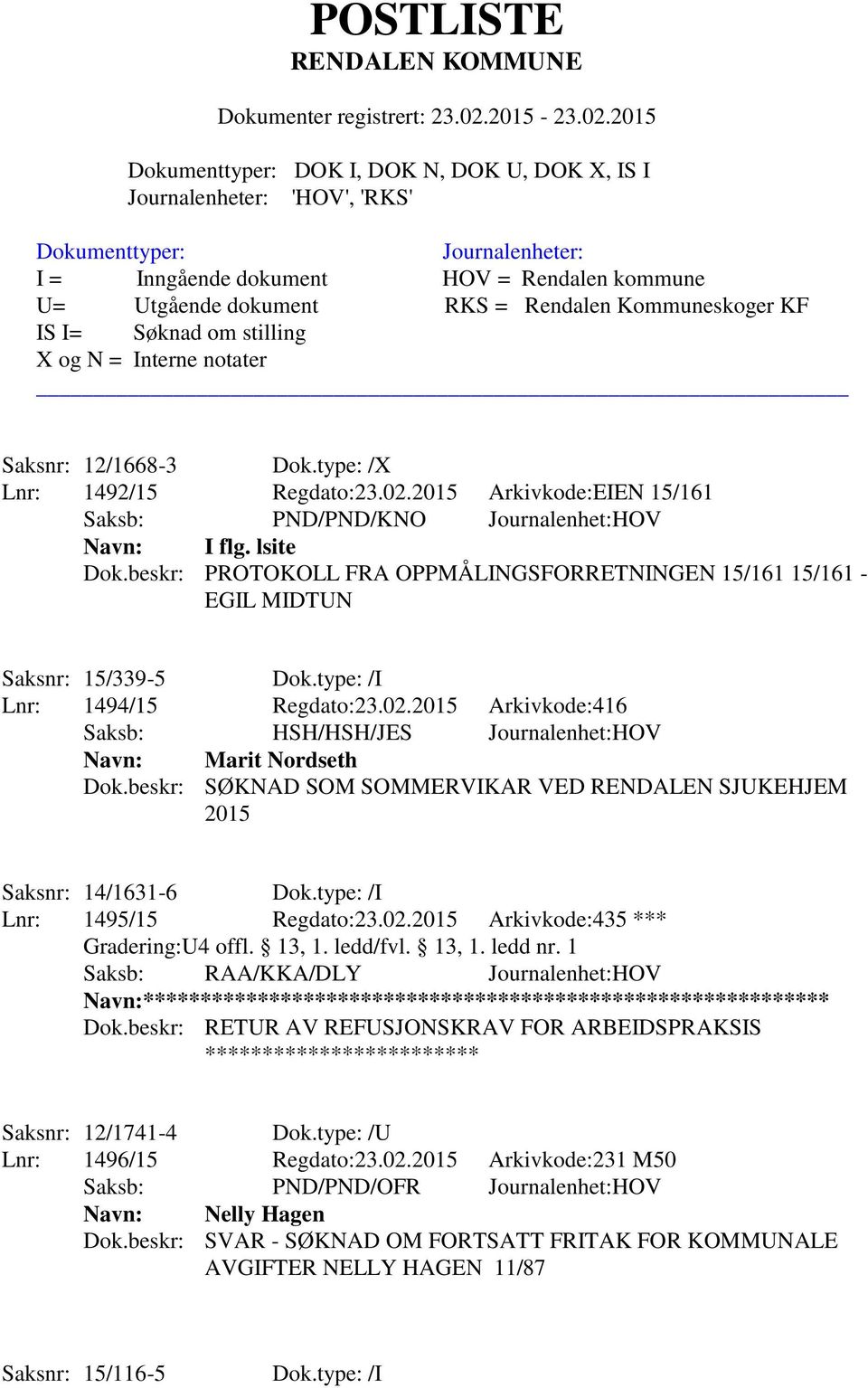 2015 Arkivkode:416 Saksb: HSH/HSH/JES Journalenhet:HOV Navn: Marit Nordseth Dok.beskr: SØKNAD SOM SOMMERVIKAR VED RENDALEN SJUKEHJEM 2015 Saksnr: 14/1631-6 Dok.type: /I Lnr: 1495/15 Regdato:23.02.