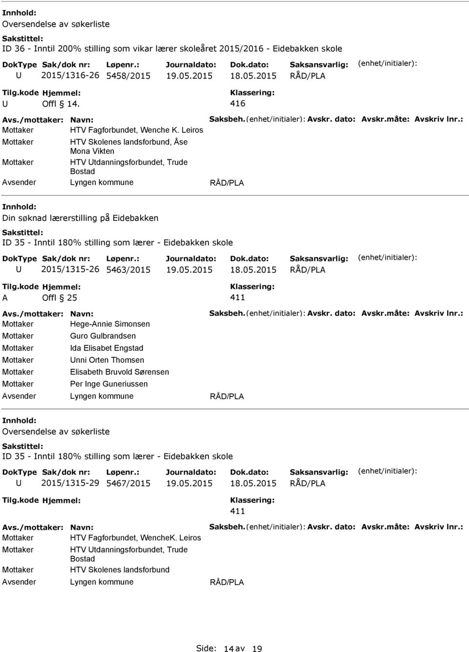 Leiros HTV Skolenes landsforbund, Åse Mona Vikten HTV tdanningsforbundet, Trude Bostad Din søknad lærerstilling på Eidebakken D 35 - nntil 180% stilling som lærer - Eidebakken skole 2015/1315-26
