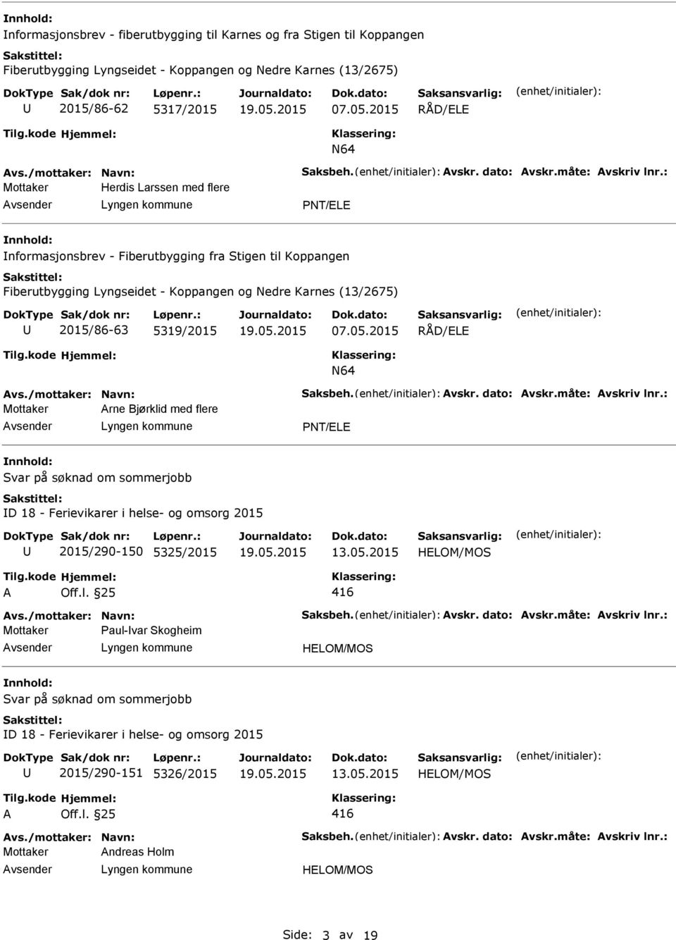 : Herdis Larssen med flere PNT/ELE nformasjonsbrev - Fiberutbygging fra Stigen til Koppangen Fiberutbygging Lyngseidet - Koppangen og Nedre Karnes (13/2675) 2015/86-63 5319/2015 07.05.