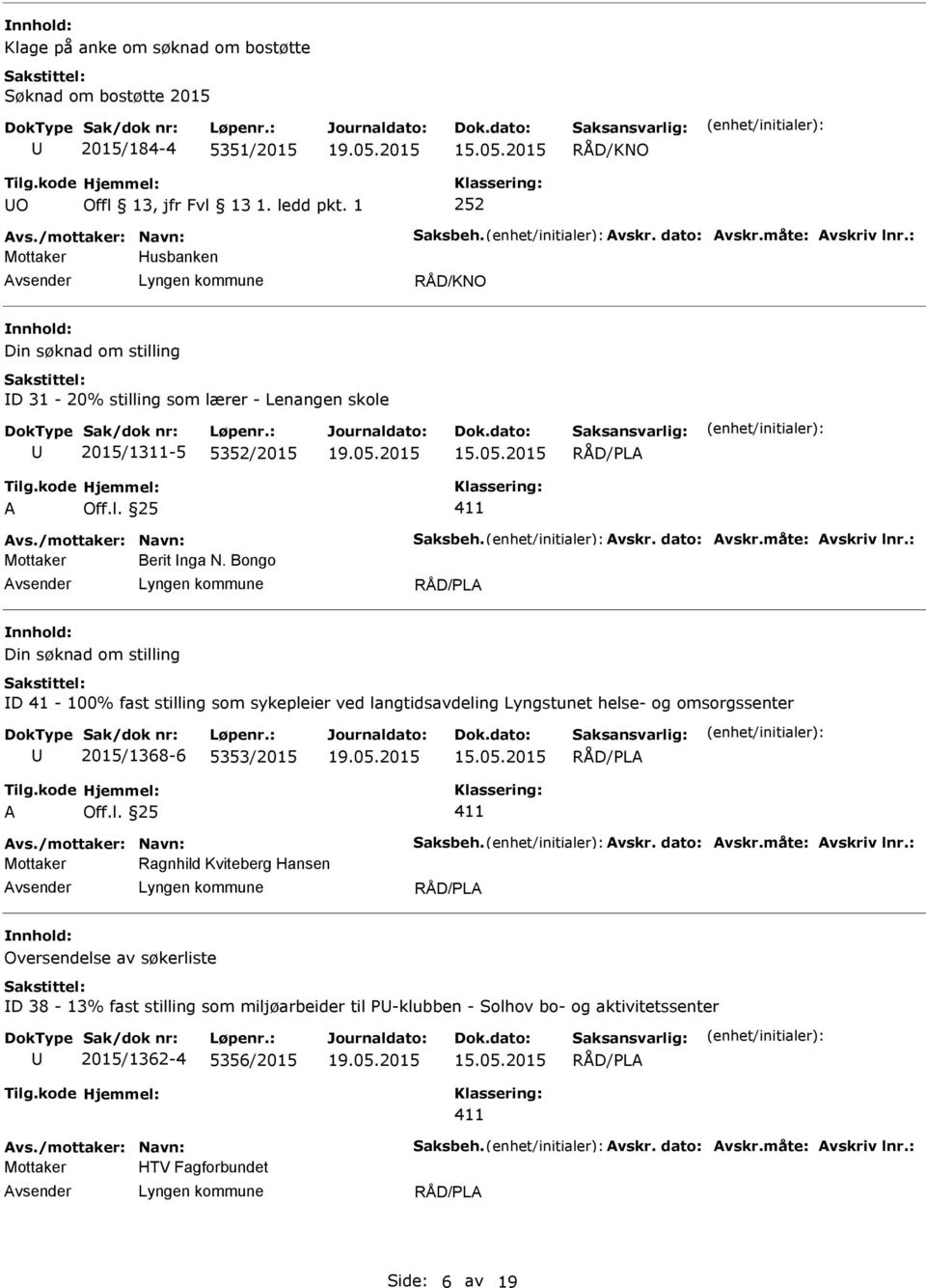 Bongo D 41-100% fast stilling som sykepleier ved langtidsavdeling Lyngstunet helse- og omsorgssenter 2015/1368-6 5353/2015 vs./mottaker: Navn: Saksbeh. vskr. dato: vskr.måte: vskriv lnr.