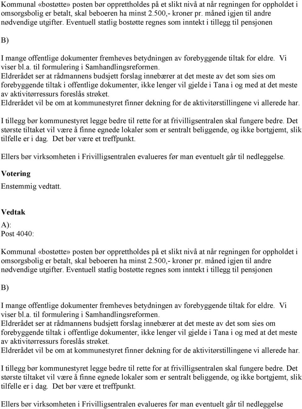 Eventuell statlig bostøtte regnes som inntekt i tillegg til pensjonen B) I mange offentlige dokumenter fremheves betydningen av forebyggende tiltak for eldre. Vi viser bl.a. til formulering i Samhandlingsreformen.