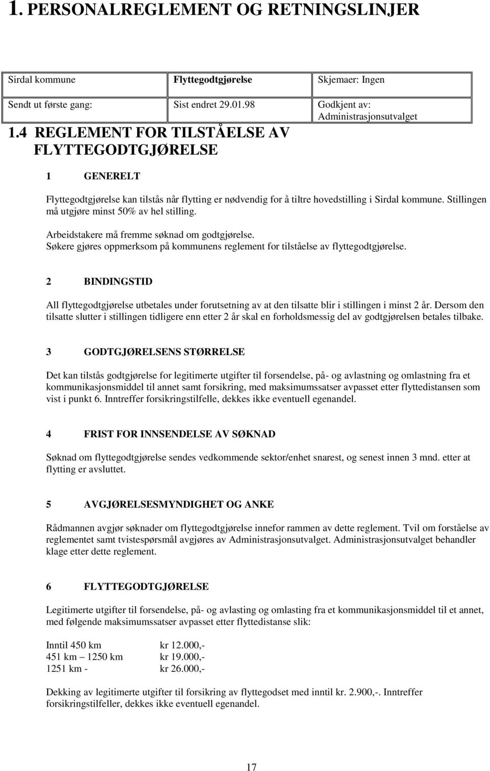 Stillingen må utgjøre minst 50% av hel stilling. Arbeidstakere må fremme søknad om godtgjørelse. Søkere gjøres oppmerksom på kommunens reglement for tilståelse av flyttegodtgjørelse.