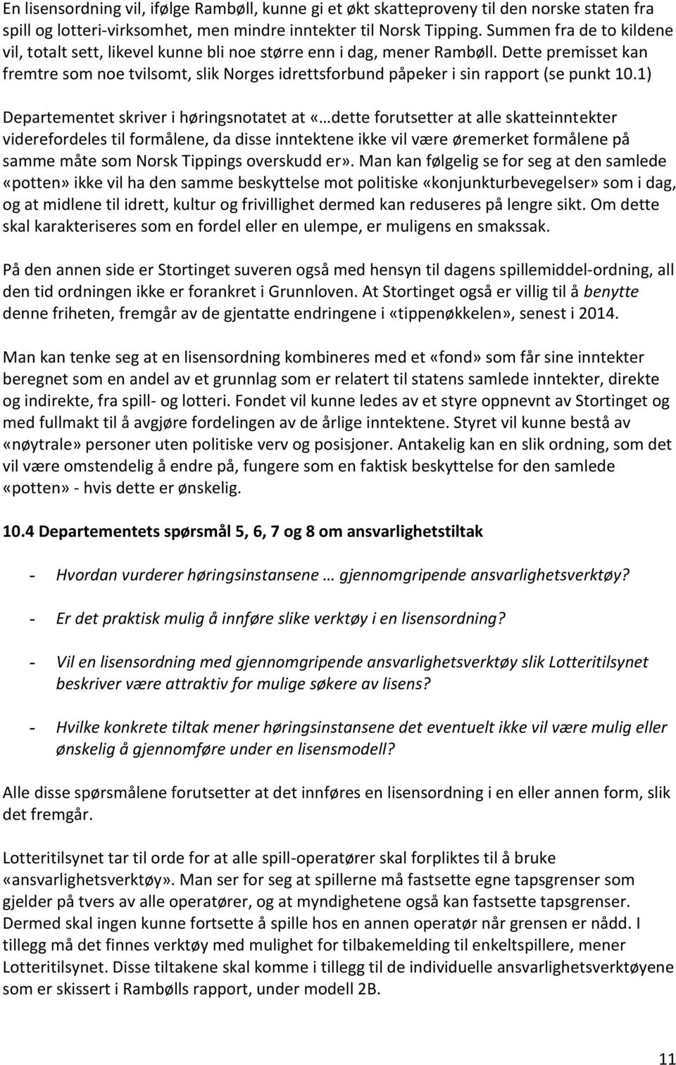 Dette premisset kan fremtre som noe tvilsomt, slik Norges idrettsforbund påpeker i sin rapport (se punkt 10.