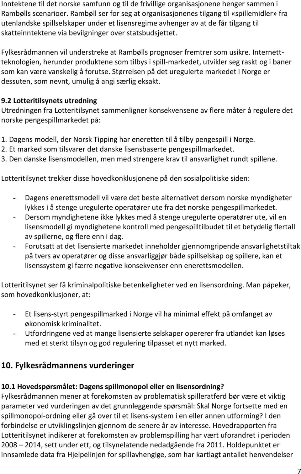 statsbudsjettet. Fylkesrådmannen vil understreke at Rambølls prognoser fremtrer som usikre.