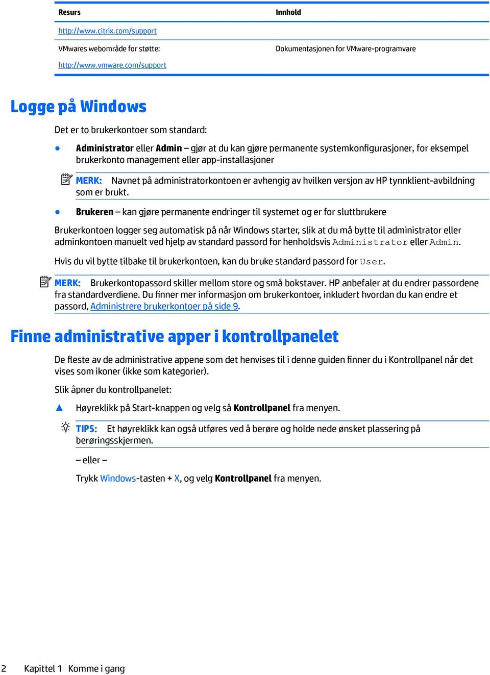 app-installasjoner MERK: Navnet på administratorkontoen er avhengig av hvilken versjon av HP tynnklient-avbildning som er brukt.