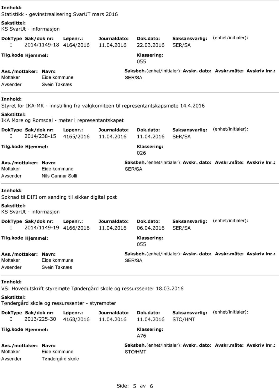 /mottaker: Navn: Saksbeh. vskr. dato: vskr.måte: vskriv lnr.: vsender Nils Gunnar Solli nnhold: til DF om sending til sikker digital post KS SvarUt - informasjon 2014/1149-19 4166/2016 06.04.