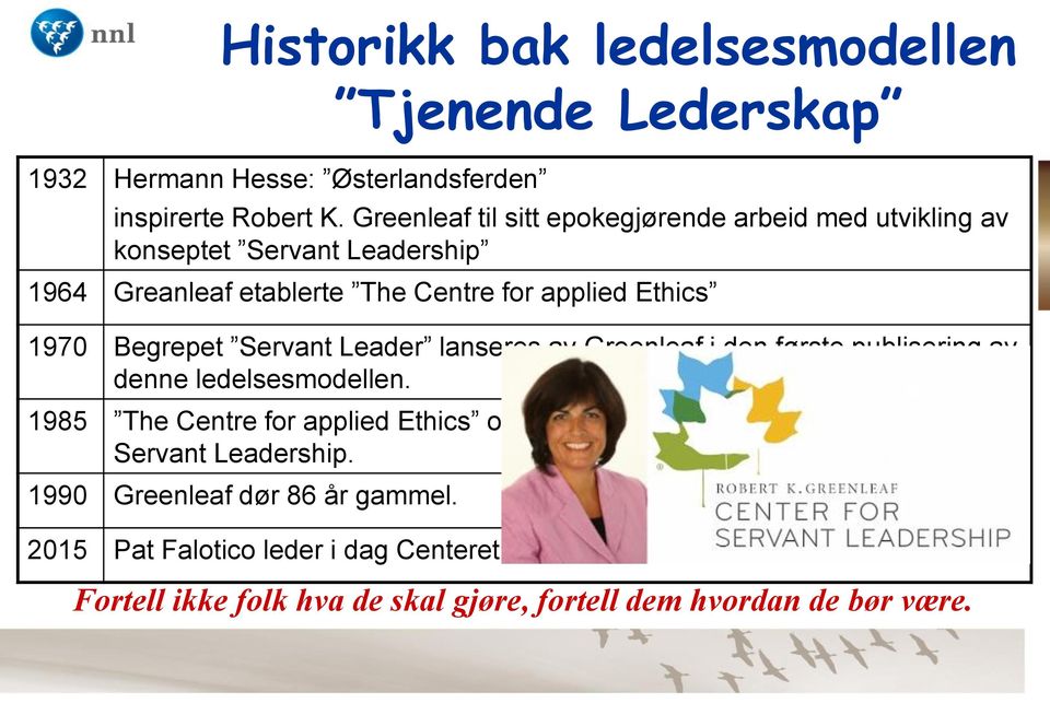 Begrepet Servant Leader lanseres av Greenleaf i den første publisering av denne ledelsesmodellen.