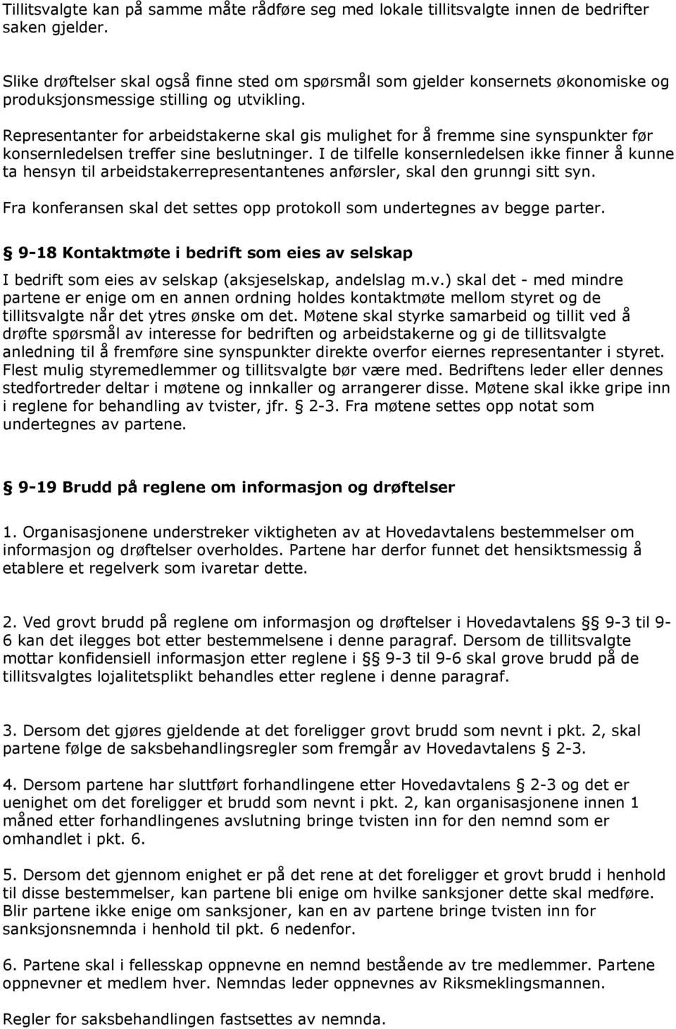 Representanter for arbeidstakerne skal gis mulighet for å fremme sine synspunkter før konsernledelsen treffer sine beslutninger.