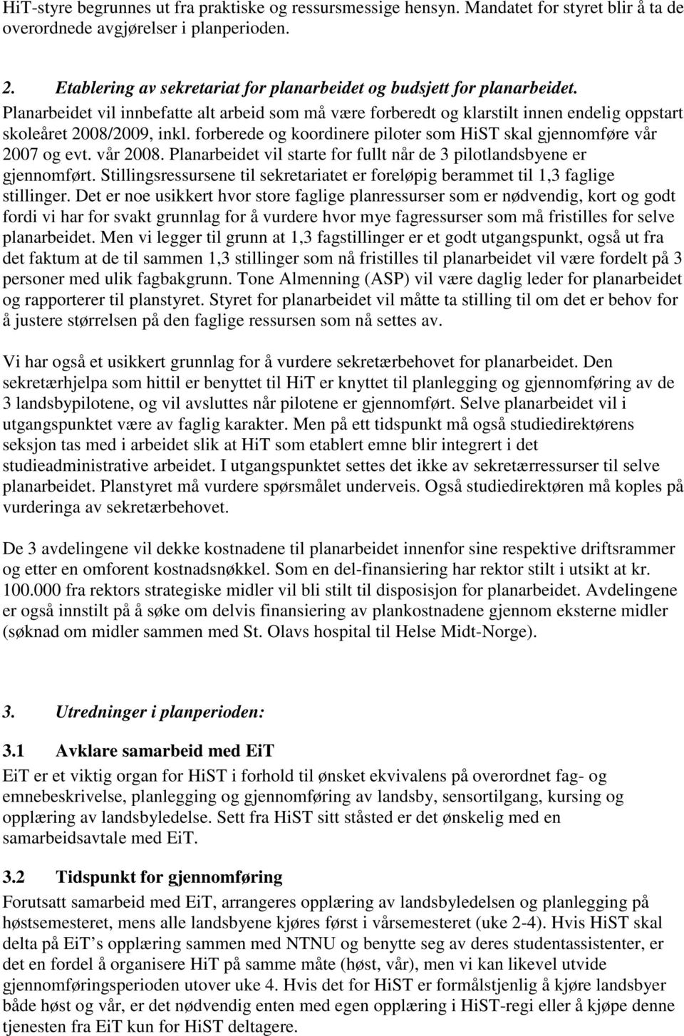 forberede og koordinere piloter som HiST skal gjennomføre vår 2007 og evt. vår 2008. Planarbeidet vil starte for fullt når de 3 pilotlandsbyene er gjennomført.